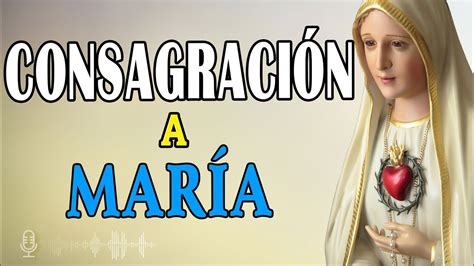 Oracion De Consagracion A La Virgen Maria