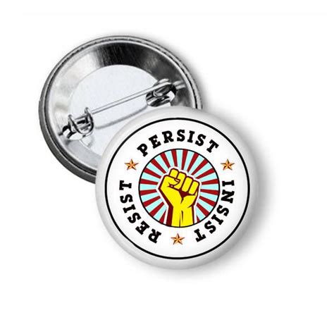 Its Time For This Protest Pin Resist Persist And Insist Button