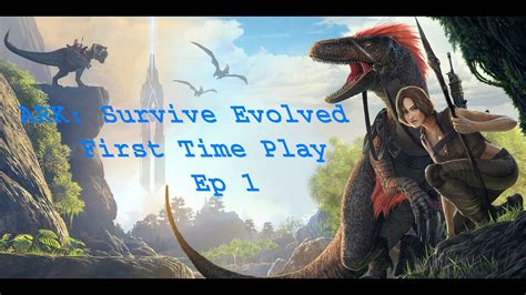Ark Survive Evolved Ep First Time Play Youtube