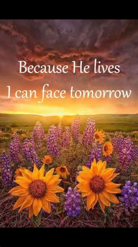 Because He Lives I Can Face Tomorrow Bible Verses Quotes Bible