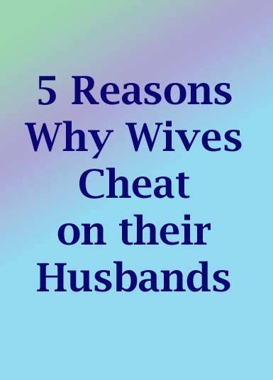 5 Reasons Why Wives Cheat On Their Husbands Infidelity Or Cheating Is Bad No Matter What The