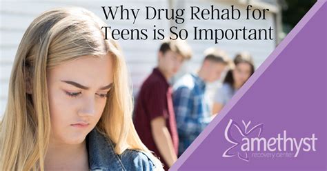 Why Drug Rehab For Teens Is So Important Amethyst Recovery Center