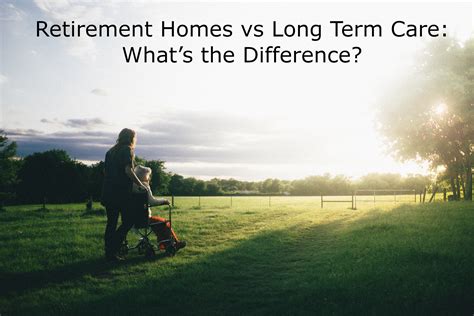 Retirement Homes Vs Long Term Care Whats The Difference Heart To