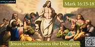 Jesus Commissions the Disciples Mark 16:15-18