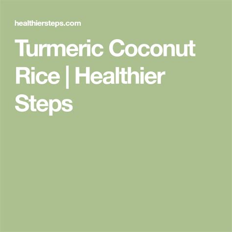 Turmeric Coconut Rice Healthier Steps Coconut Rice Rice Turmeric