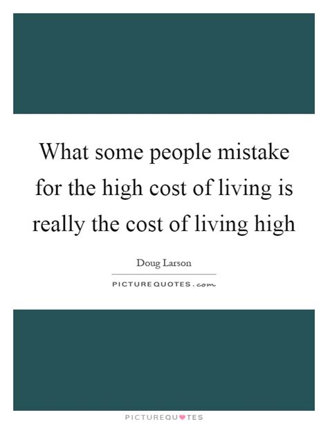 Cost Of Living Quotes And Sayings Cost Of Living Picture Quotes