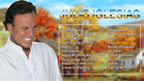 Julio Iglesias Mejores Canciones De Amor De Julio Iglesias Sus Grandes Exitos Youtube