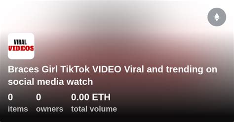 Braces Girl Tiktok Video Viral And Trending On Social Media Watch Collection Opensea