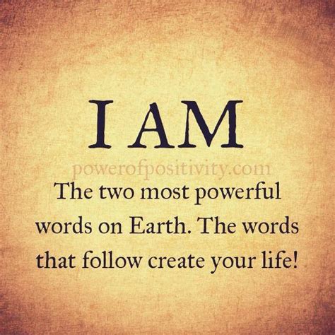 I Am The Two Most Powerful Words On Earth The Words That Follow Create