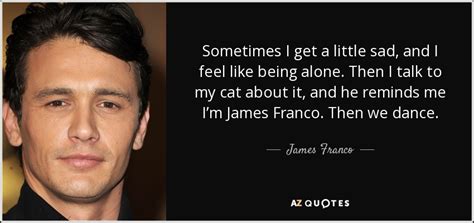 The late late show with james corden 92.167 views3 months ago. James Franco quote: Sometimes I get a little sad, and I ...