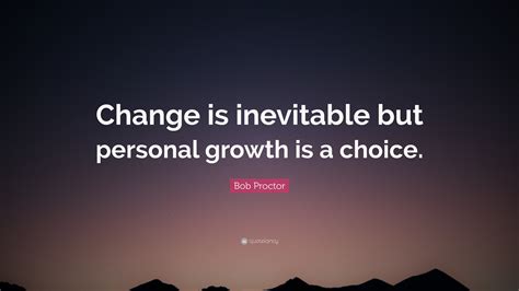 Bob Proctor Quote “change Is Inevitable But Personal Growth Is A Choice”