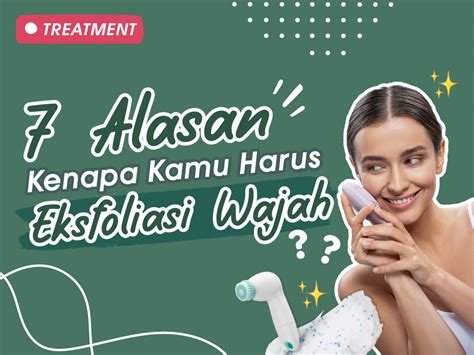 7 Alasan Kenapa Kamu Harus Eksfoliasi Wajah Heystetik Heystetik