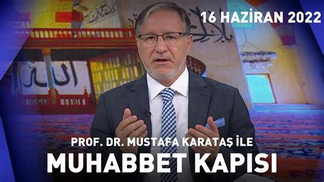 Prof Dr Mustafa Karataş ile Muhabbet Kapısı 16 Haziran 2022 YouTube