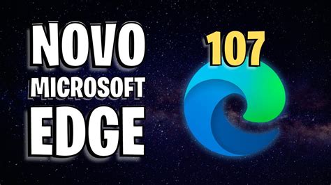 O Que HÁ De Novo No Microsoft Edge 107 Youtube