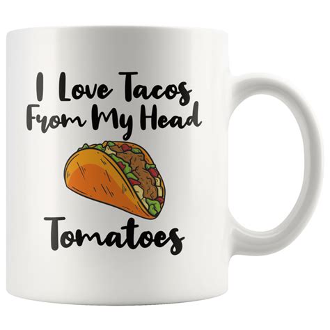 I Love Tacos Coffee Mug Cute Food Lover From My Head Tomatoes Mug Funny Taco Ts Funny Food