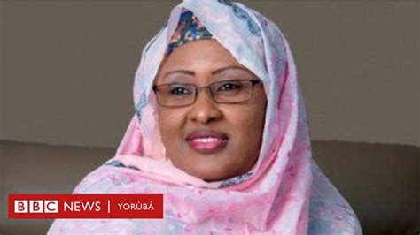 Aisha Buhari Ẹni Tí Wọ́n Ní ọkọ Mi Fẹ́ Fẹ́ Kò Mọ̀ Pé ìgbéyàwó Kò Ní Wáyé Bbc News Yorùbá