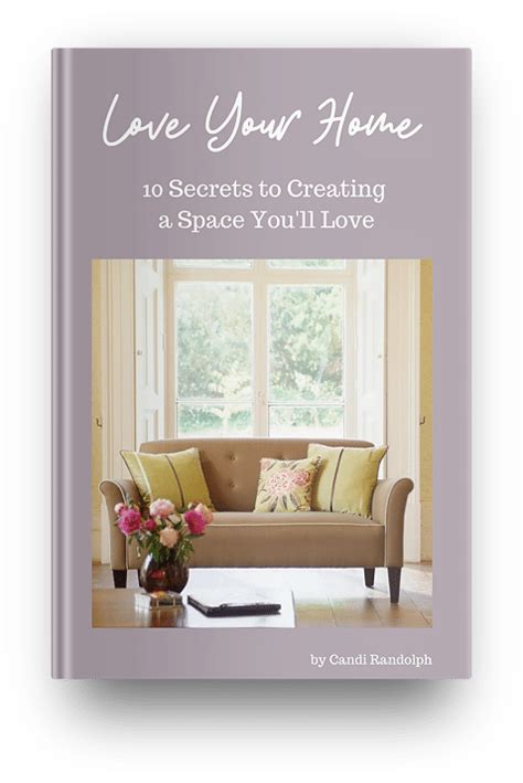 Love Your Home 10 Secrets To Creating A Space Youll Love
