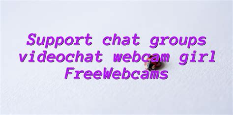 support chat groups videochat webcam girl freewebcams videochatul ro comunitate videochat