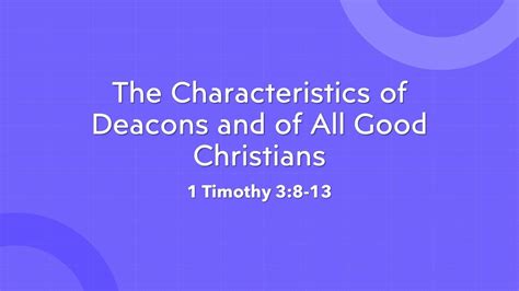 The Characteristics Of Deacons And Of All Good Christians 1 Timothy 3