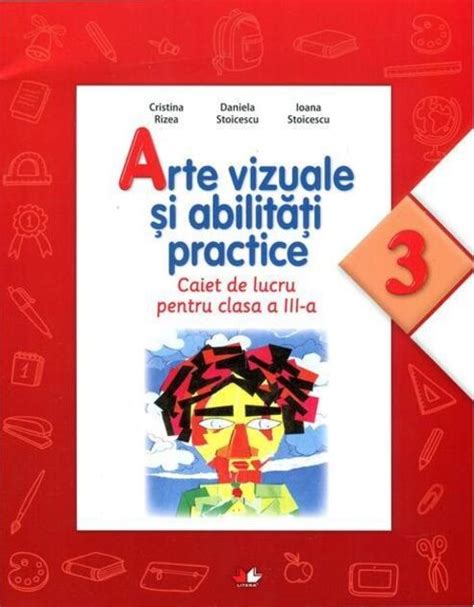 Arte Vizuale și Abilități Practice Caiet De Lucru Pentru Clasa A Iii A