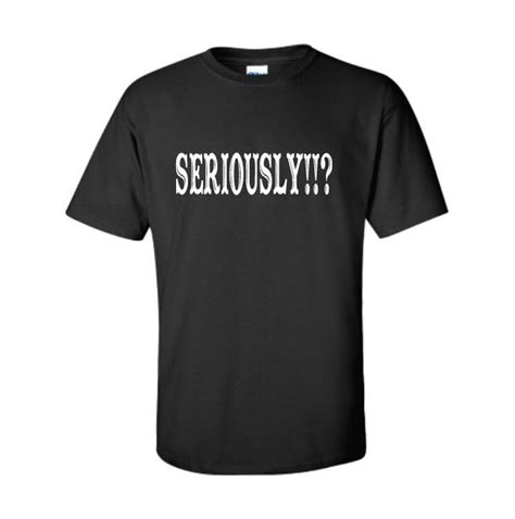 Seriously Quote T Shirts Quotes T Shirt Casual Cotton T Etsy