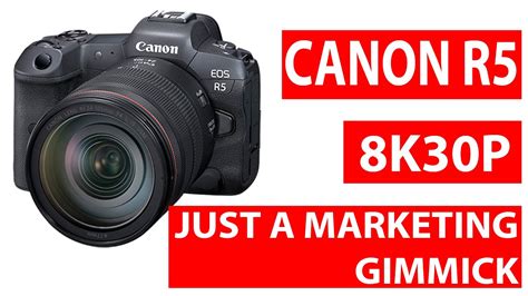 Canon Eos R5s 8k30p Is Just A Marketing Gimmick Accepted By A Canon Executive Youtube