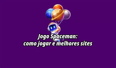 Jogo Spaceman Como Jogar E Melhores Sites De Cassino