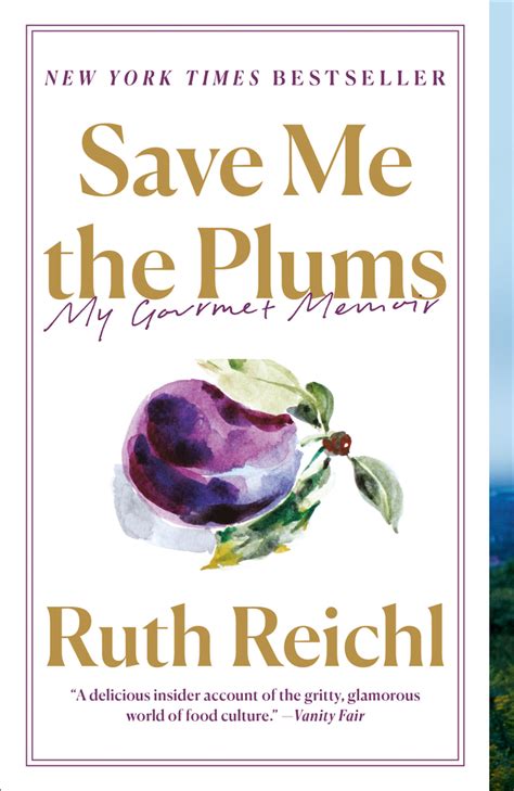 Save Me The Plums My Gourmet Memoir Ruth Reichl Memoirs Save Me