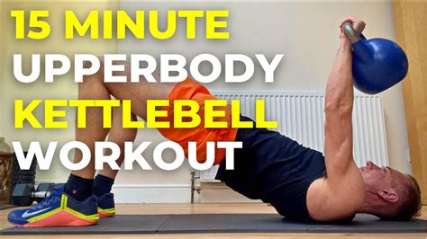 15 Minute Upper Body Kettlebell Workout 15 Minute Kettlebell Emom