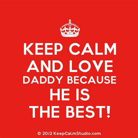 Because I Love You Dad Keep Calm And Love Daddy Because He Is The Best Design On T Shirt