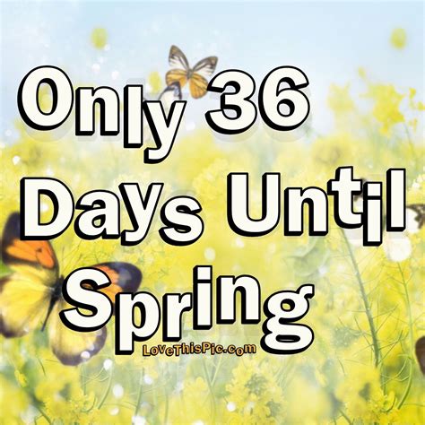 Only 36 Days Until Spring Pictures Photos And Images For Facebook