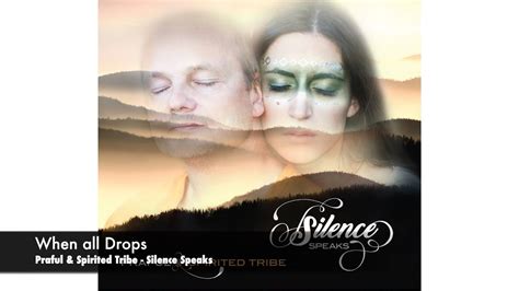 When All Drops Praful And Spirited Tribe Album Silence Speaks Youtube