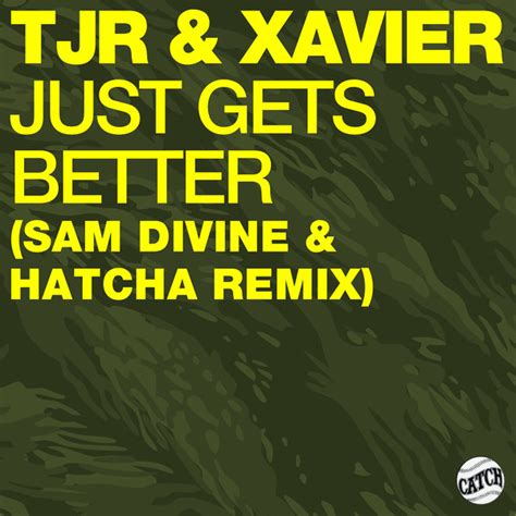 Tjr Just Gets Better Sam Divine And Hatcha Remix On Traxsource