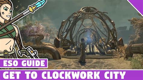 how to get to clockwork city guide elder scrolls online clockwork city dlc youtube