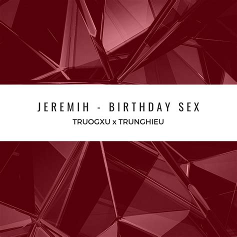 jeremih birthday sex truogxu x trunghieu by trunghieu x truogxu free download on hypeddit
