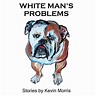 White Man's Problems: Stories (Audio Download): Kevin Morris, Matthew ...
