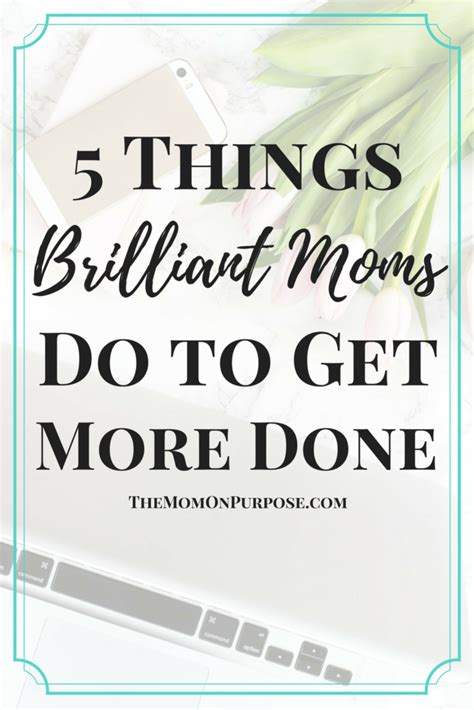 5 Things Brilliant Moms Do To Get More Done The Simply Organized Home