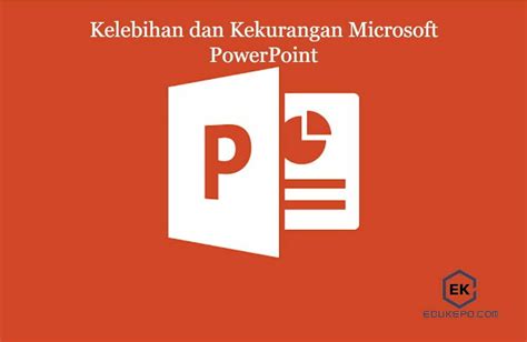 Kelebihan Dan Kekurangan Microsoft Powerpoint Edukepo Com