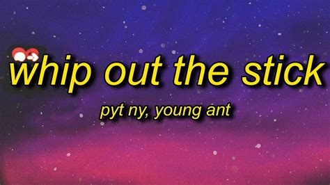 Pyt Ny Whip Out The Stick Remix Lyrics Ft Young Ant Skinny Lil B