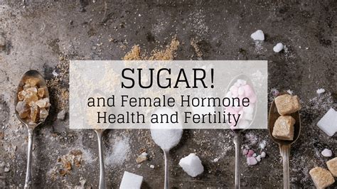 Sugar And Female Hormones And Fertility