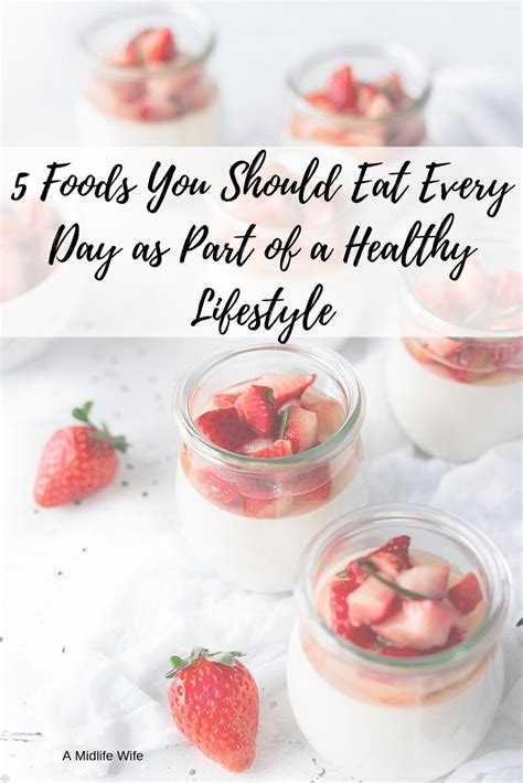 5 foods you should eat every day as part of a healthy lifestyle a midlife wife
