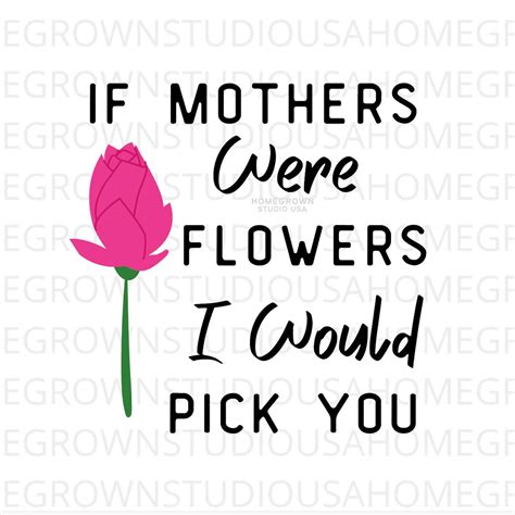 If Mothers Were Flowers I Would Pick You Svg Mothers Day Mom Floral Instant Digital Download