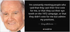 George McGovern quote: I'm constantly meeting people who said that they ...