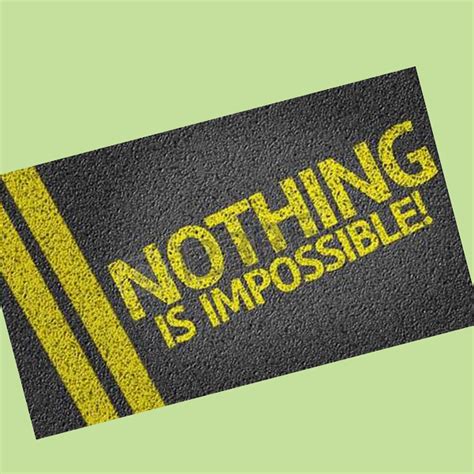 Nothing Is Impossible