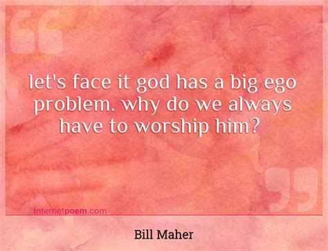 Lets Face It God Has A Big Ego Problem Why Do We Al 1