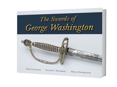Washingtons Swords An Interview With Erik Goldstein · George
