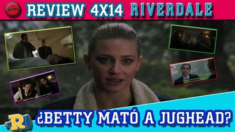 ¿betty MatÓ A Jughead Review Riverdale 4x14 Youtube