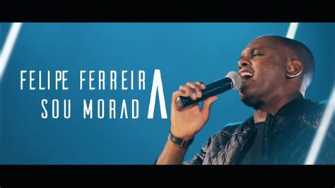 Felipe Ferreira Sou Morada Clipe Oficial Youtube