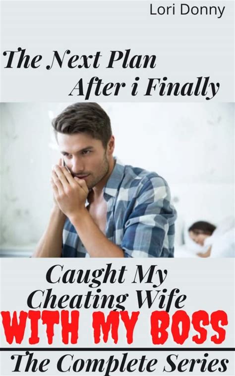 The Next Plan After I Finally Caught My Cheating Wife With My Boss By Lori Donny Goodreads