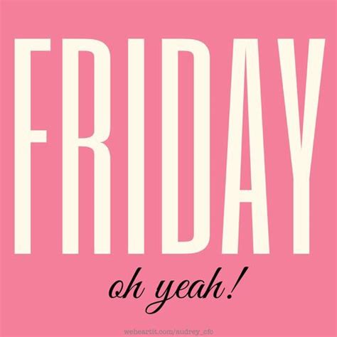 Friday Oh Yeah Hello Friday Friday Friday Quotes Quote Quotes Its